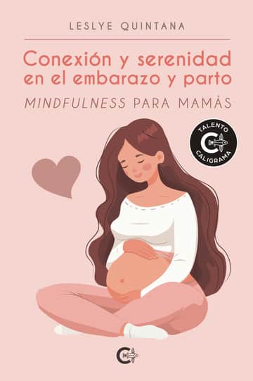 Conexión y serenidad en el embarazo y parto: Mindfulness para mamás